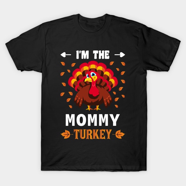 I'm The Mommy Turkey Family Matching Thanksgiving Dinner T-Shirt by loveshop